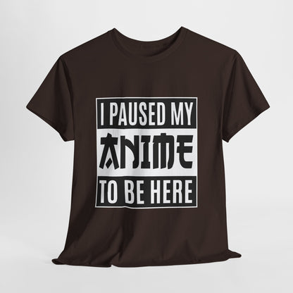 I Paused My Anime To Be Here Shirt - Otaku Text Tee