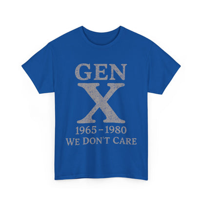 Gen X T-Shirt - 1965 - 1980 We Don't Care