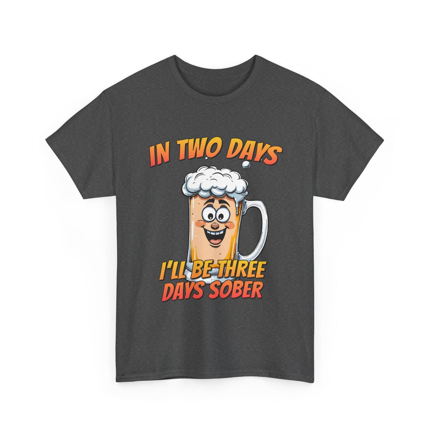 In Two Days Three Days Sober T-Shirt - Funny Beer Tee