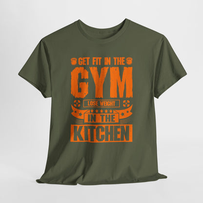 Get Fit in the Gym Lose Weight in the Kitchen Shirt – Fitness Nutrition Tee