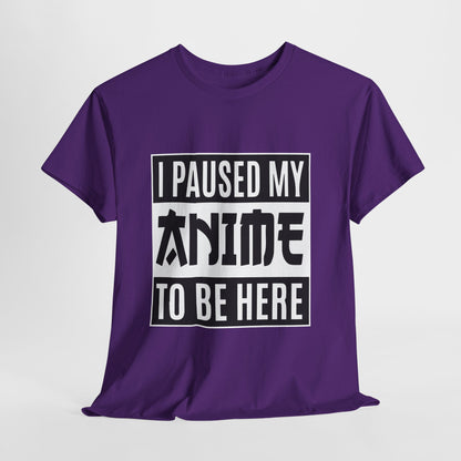 I Paused My Anime To Be Here Shirt - Otaku Text Tee