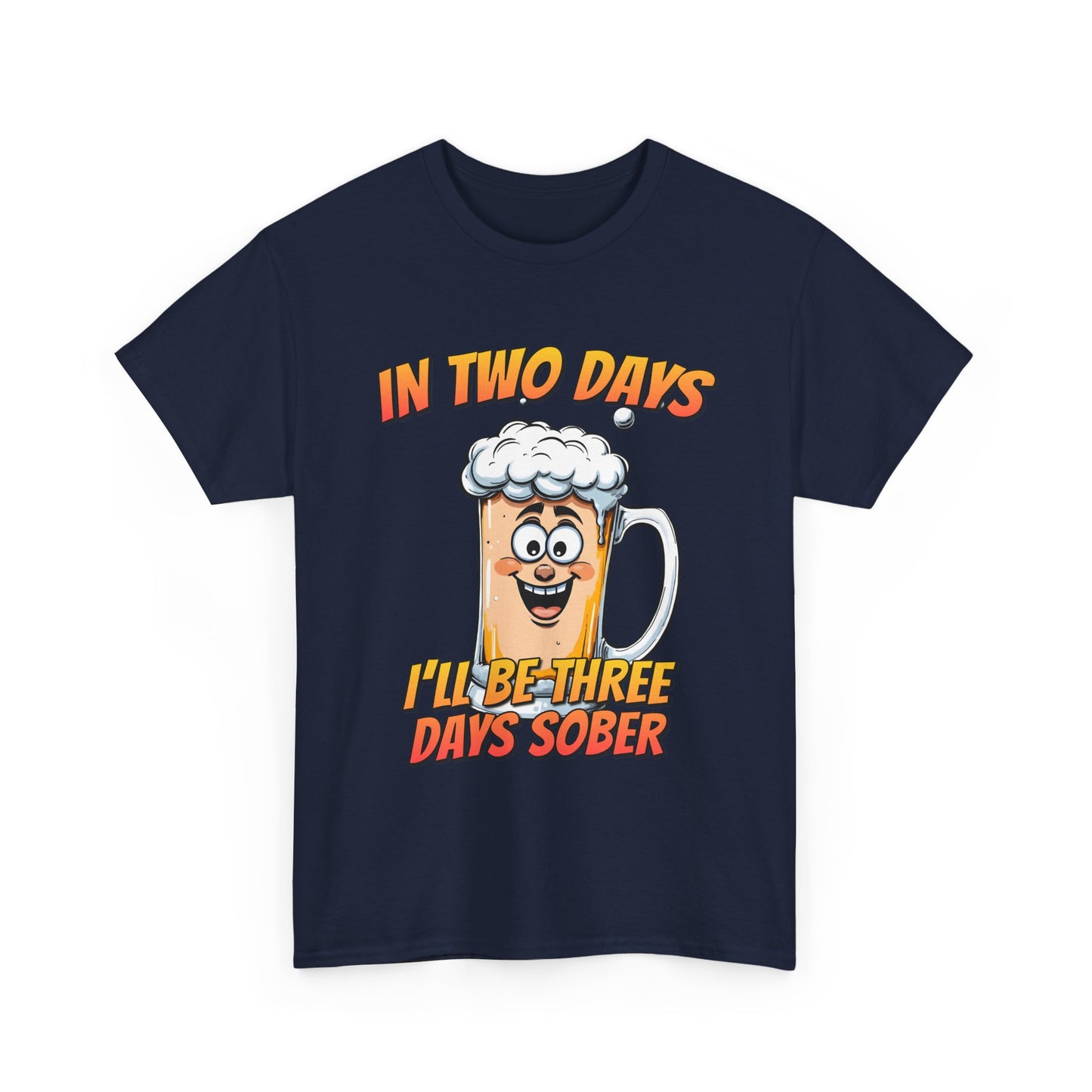 In Two Days Three Days Sober T-Shirt - Funny Beer Tee