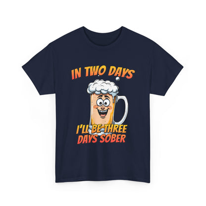 In Two Days Three Days Sober T-Shirt - Funny Beer Tee