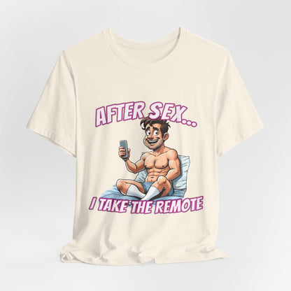 After Sex I Take the Remote Shirt - Funny Power Move Cartoon Tee - Sarcastic Relationship Humor T-Shirt