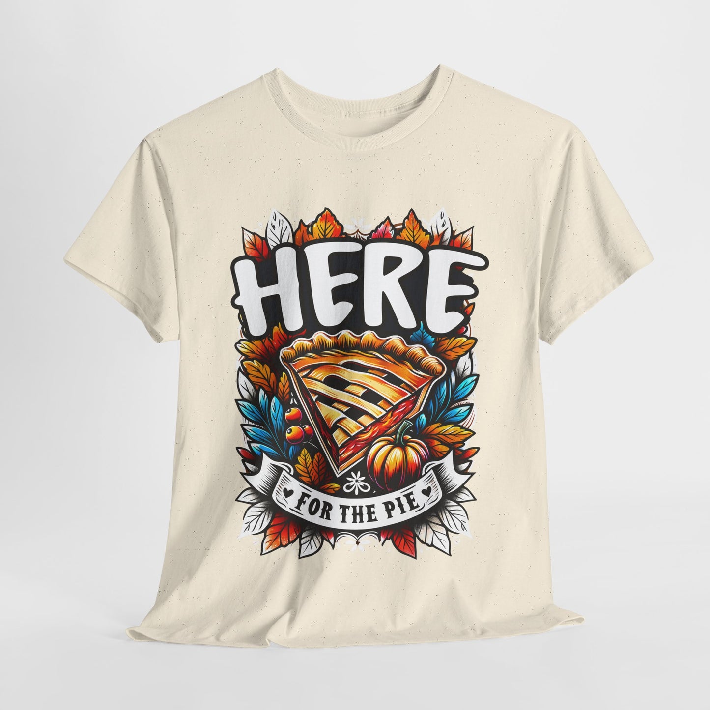 Here for the Pie T-Shirt - Funny Thanksgiving Dessert Tee