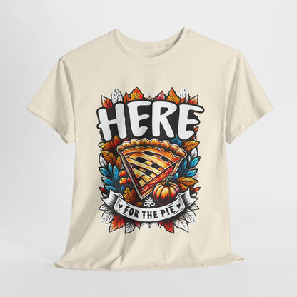 Here for the Pie T-Shirt - Funny Thanksgiving Dessert Tee