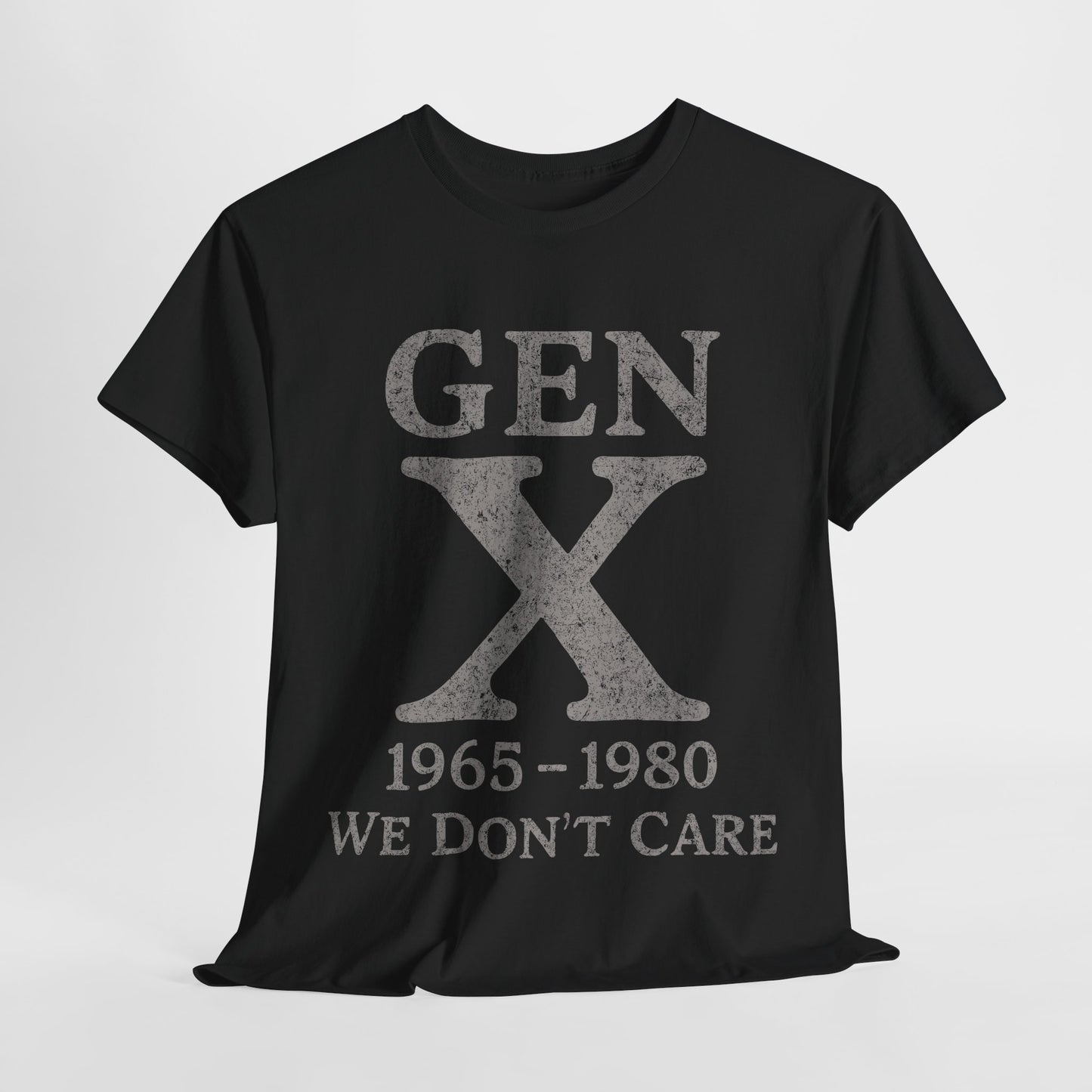 Gen X T-Shirt - 1965 - 1980 We Don't Care