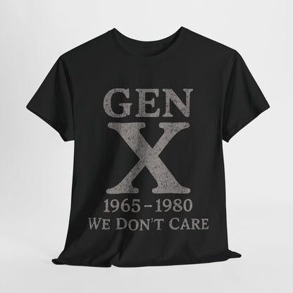 Gen X T-Shirt - 1965 - 1980 We Don't Care