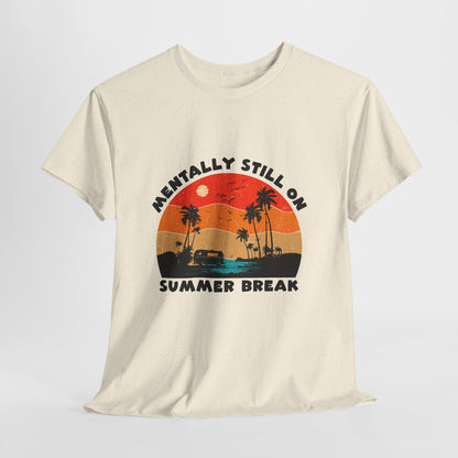 Still on Summer Break Shirt - Funny Back to School Tee, Retro Sunset Vanlife Vibes, Mentally on Vacation Graphic Tee for Students & Teachers