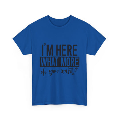 I'm Here What More Do You Want T-Shirt - Introvert Tee