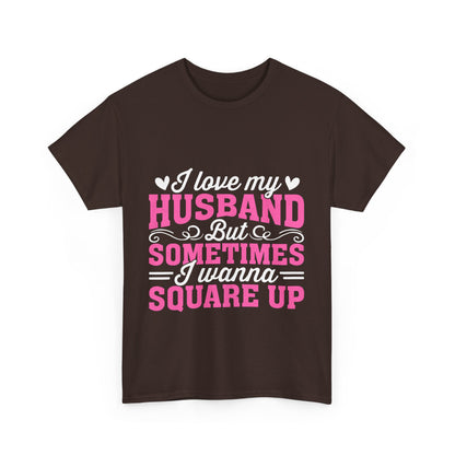 I Love My Husband Square Up T-Shirt - Funny Wife Tee