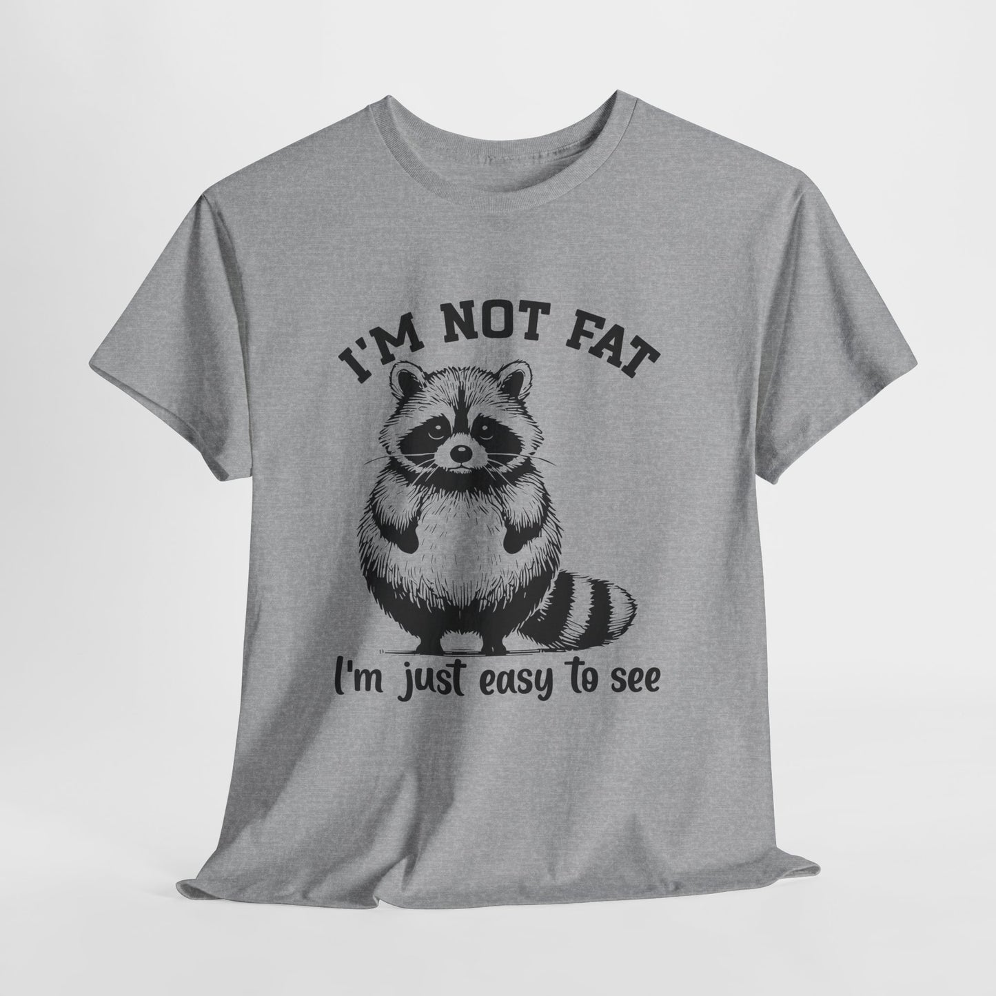 I’m Not Fat I’m Just Easy to See Shirt – Funny Raccoon Tee
