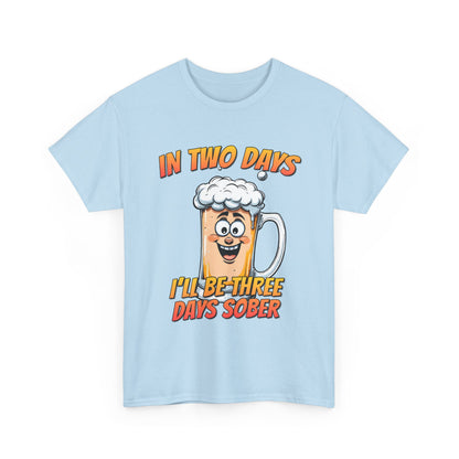 In Two Days Three Days Sober T-Shirt - Funny Beer Tee