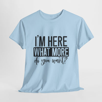 I'm Here What More Do You Want T-Shirt - Introvert Tee