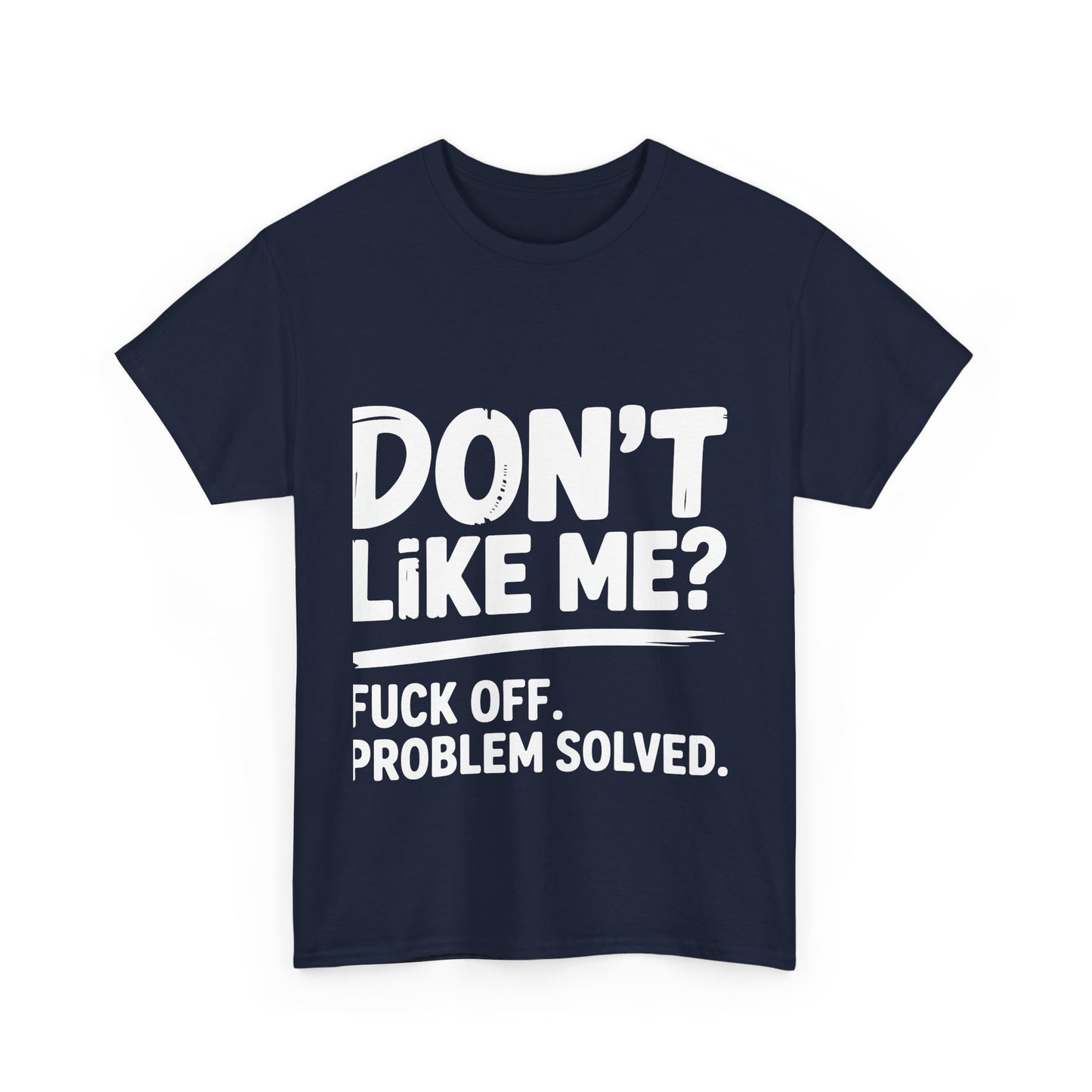 Don't Like Me? Fuck Off T-Shirt - Sarcastic Adult Tee