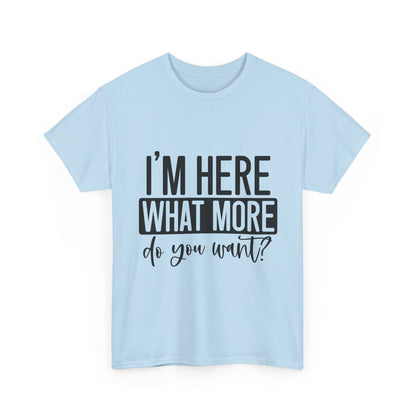 I'm Here What More Do You Want T-Shirt - Introvert Tee