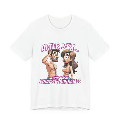 After Sex Don't Ask Whats Your Name Shirt - Funny Cartoon Cringe Tee - Awkward Dating Humor T-Shirt