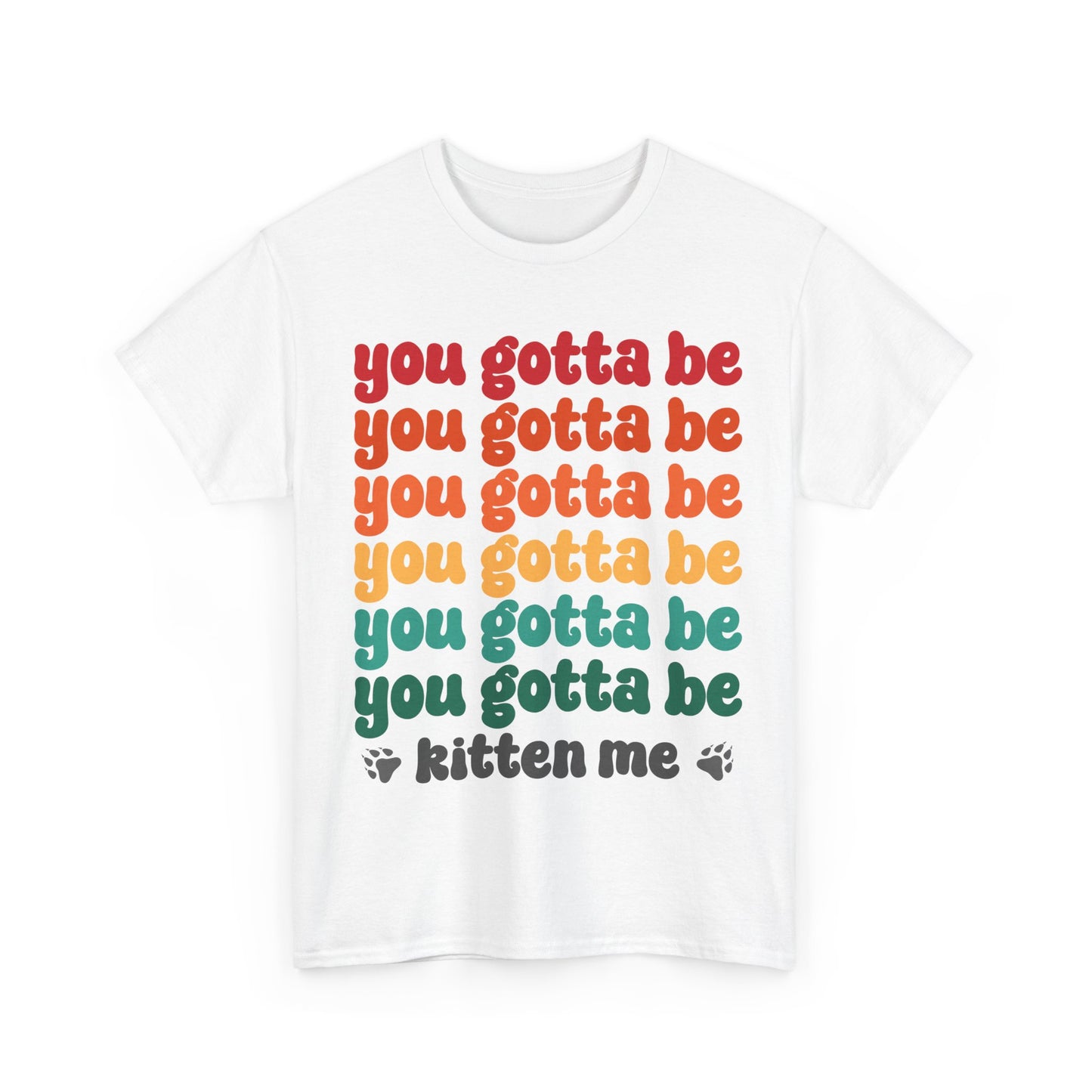You Gotta Be Kitten Me T-Shirt - Funny Retro Cat Pun Tee