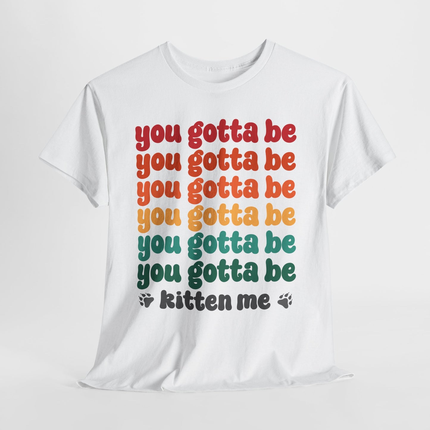 You Gotta Be Kitten Me T-Shirt - Funny Retro Cat Pun Tee