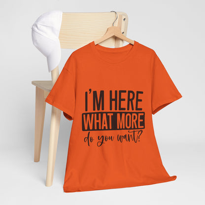 I'm Here What More Do You Want T-Shirt - Introvert Tee