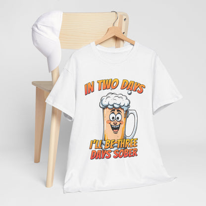 In Two Days Three Days Sober T-Shirt - Funny Beer Tee