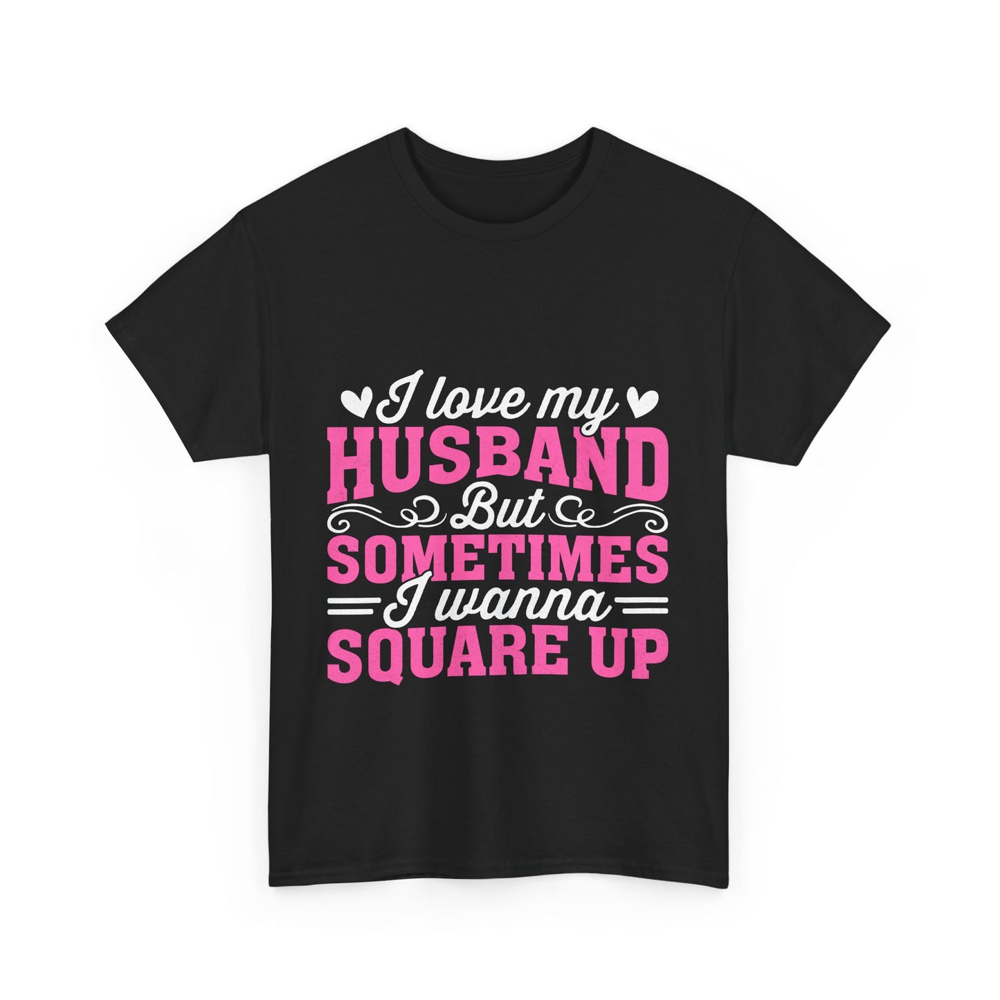 I Love My Husband Square Up T-Shirt - Funny Wife Tee
