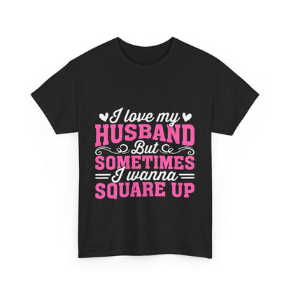 I Love My Husband Square Up T-Shirt - Funny Wife Tee