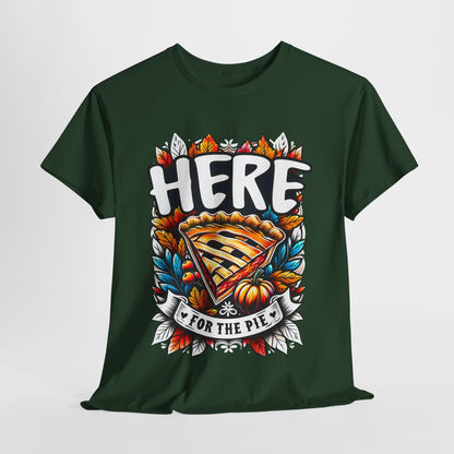 Here for the Pie T-Shirt - Funny Thanksgiving Dessert Tee