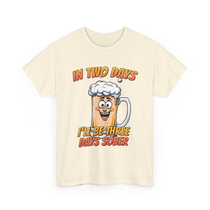 In Two Days Three Days Sober T-Shirt - Funny Beer Tee