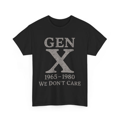 Gen X T-Shirt - 1965 - 1980 We Don't Care