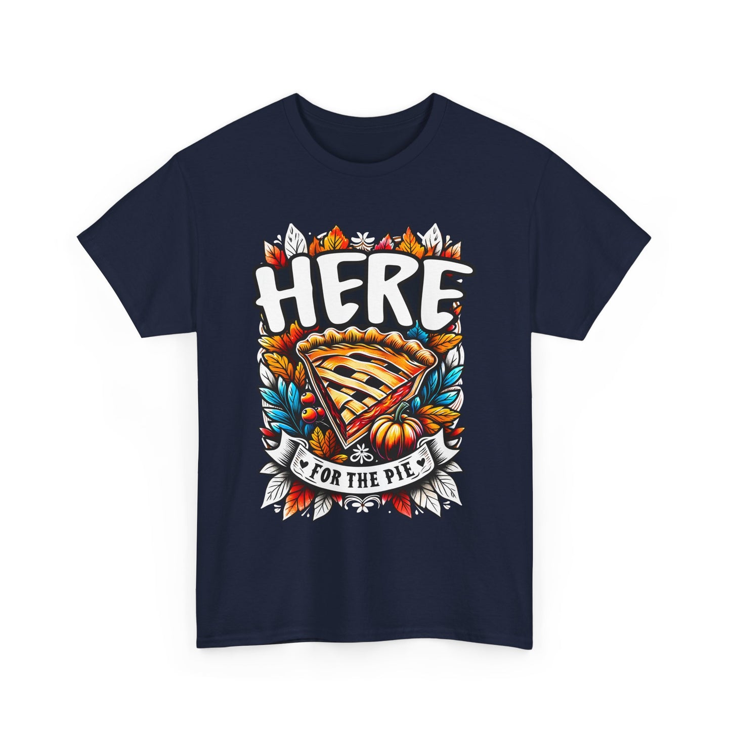 Here for the Pie T-Shirt - Funny Thanksgiving Dessert Tee