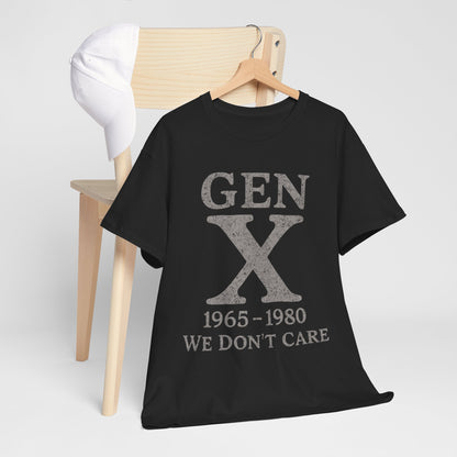 Gen X T-Shirt - 1965 - 1980 We Don't Care