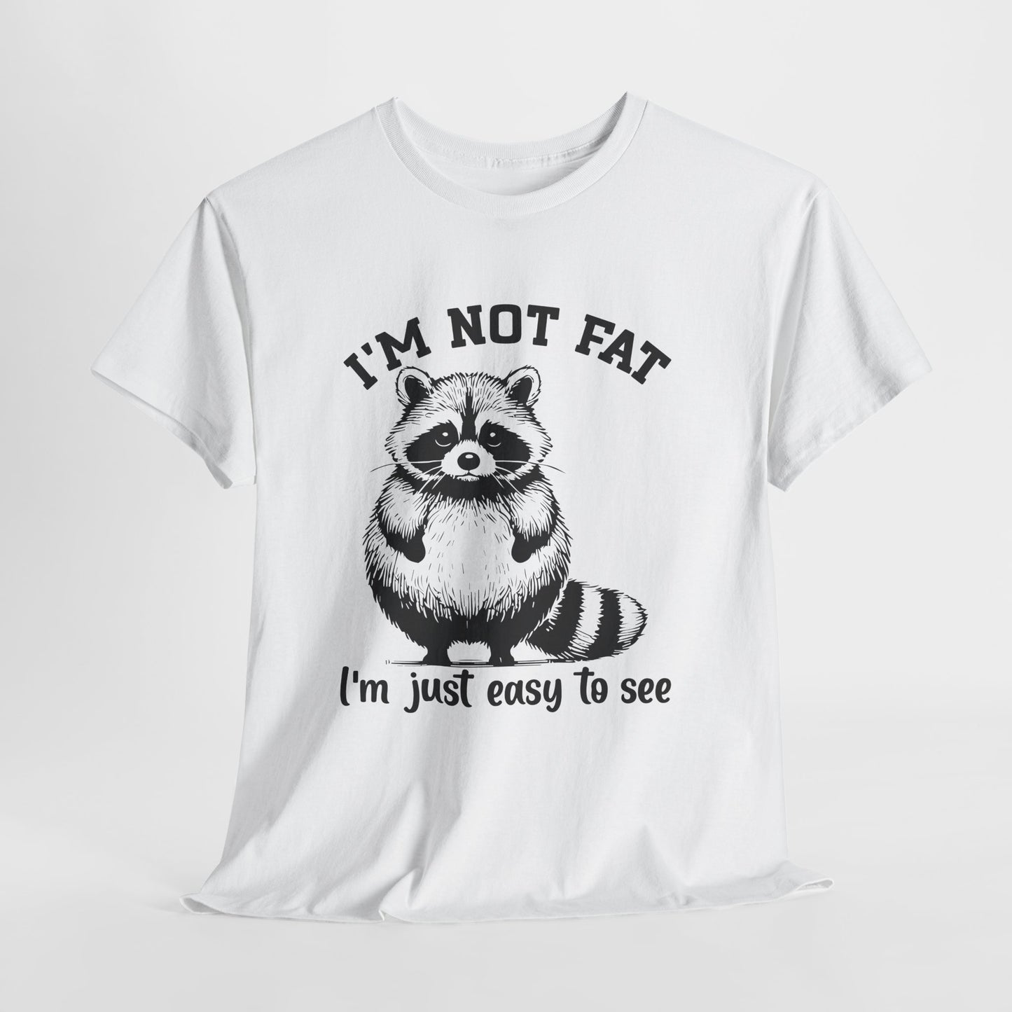 I’m Not Fat I’m Just Easy to See Shirt – Funny Raccoon Tee