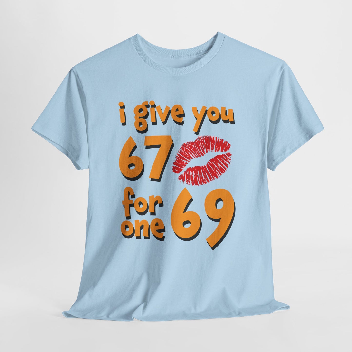 I Give You 67 for One 69 Shirt - Flirty Adult Humor Tee