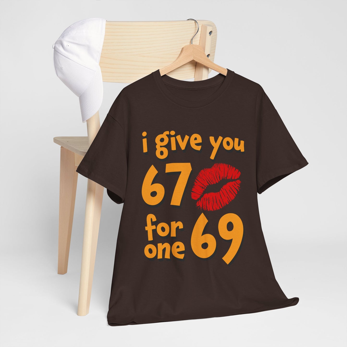 I Give You 67 for One 69 Shirt - Flirty Adult Humor Tee