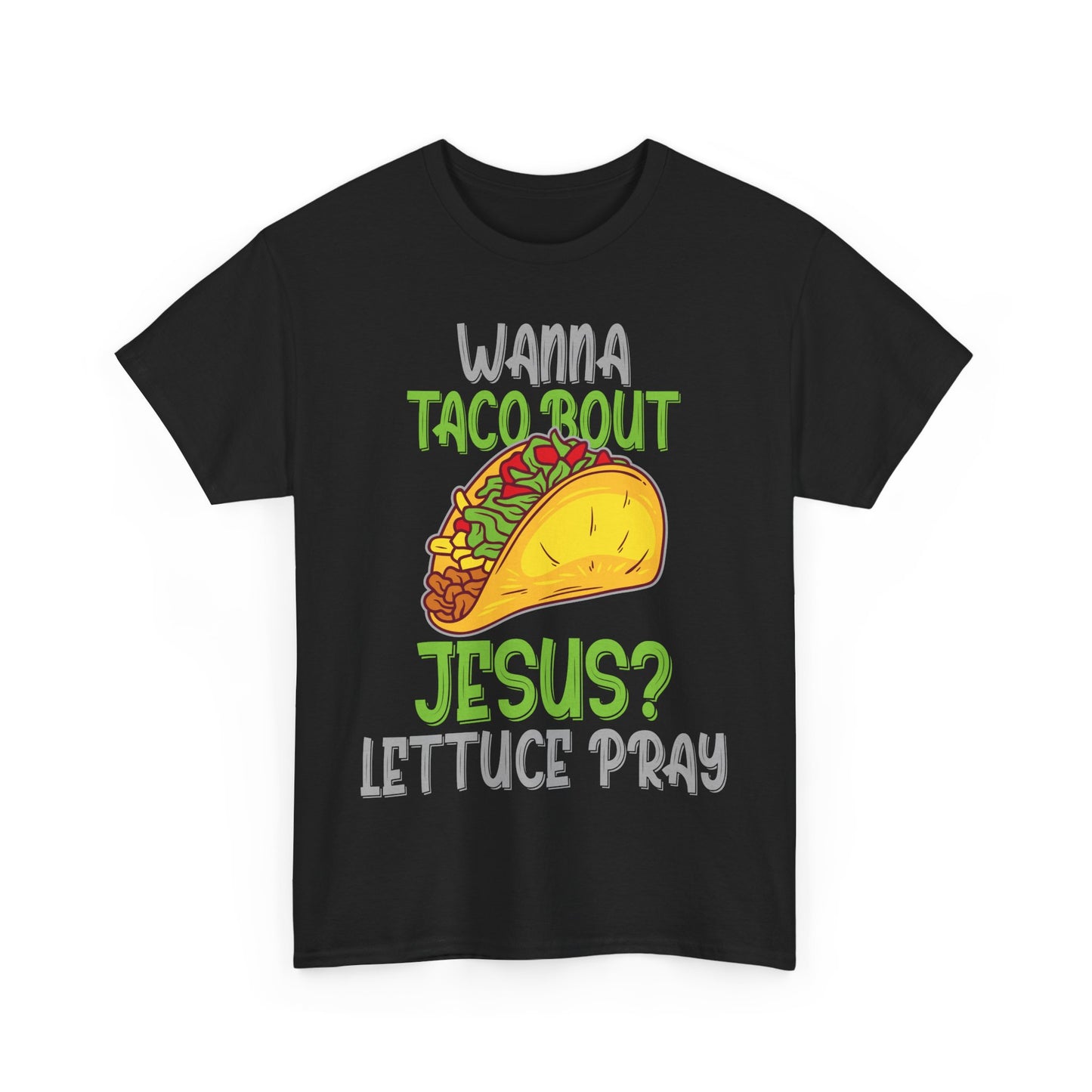 Wanna Taco ’Bout Jesus T-Shirt - Lettuce Pray Funny Christian Tee