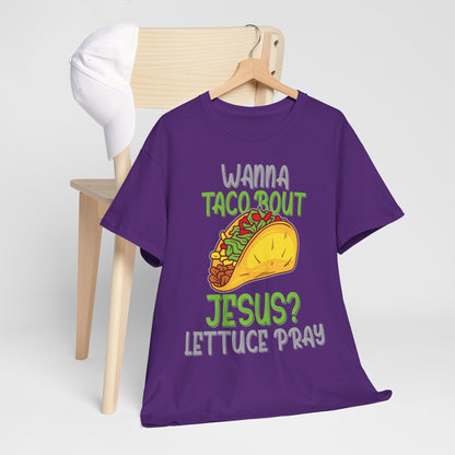 Wanna Taco ’Bout Jesus T-Shirt - Lettuce Pray Funny Christian Tee