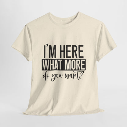 I'm Here What More Do You Want T-Shirt - Introvert Tee