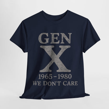 Gen X T-Shirt - 1965 - 1980 We Don't Care