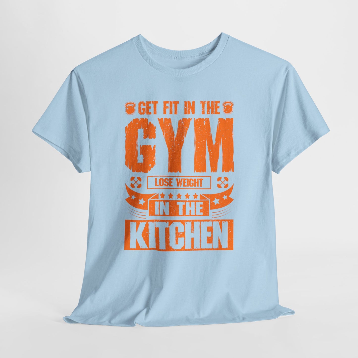 Get Fit in the Gym Lose Weight in the Kitchen Shirt – Fitness Nutrition Tee