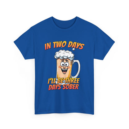 In Two Days Three Days Sober T-Shirt - Funny Beer Tee
