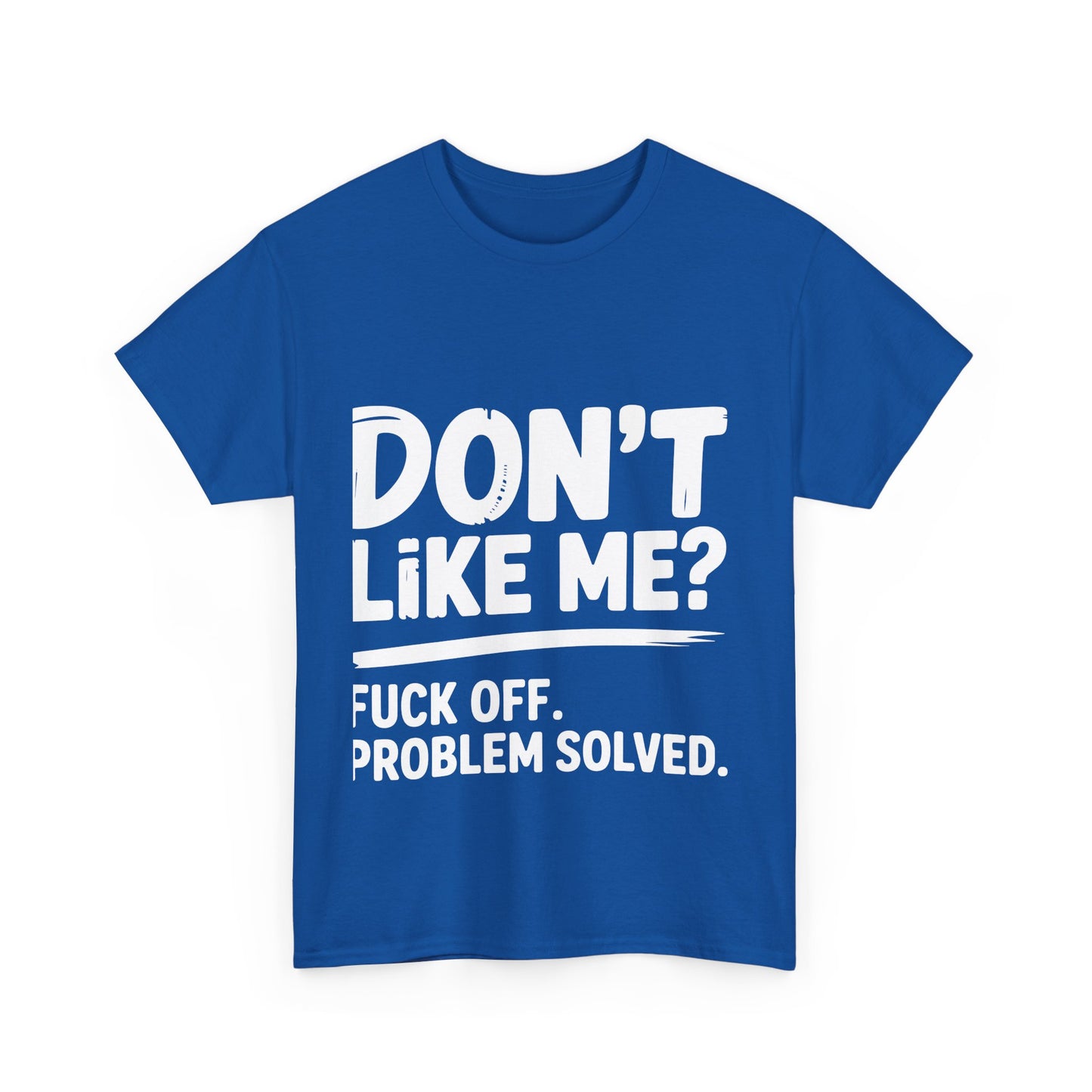 Don't Like Me? Fuck Off T-Shirt - Sarcastic Adult Tee