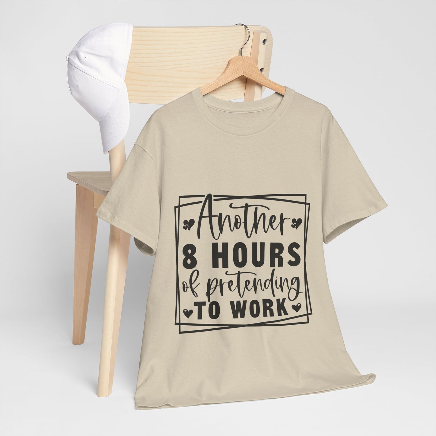 Another 8 Hours Pretending to Work Tee - Office Sarcasm