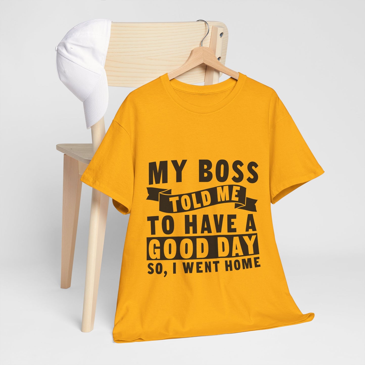 My Boss Told Me To Have A Good Day T-Shirt - Went Home