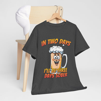 In Two Days Three Days Sober T-Shirt - Funny Beer Tee