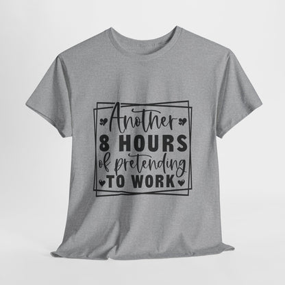 Another 8 Hours Pretending to Work Tee - Office Sarcasm