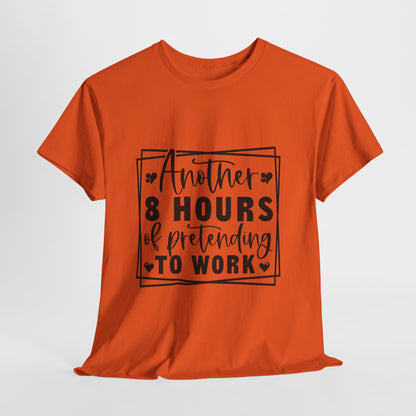 Another 8 Hours Pretending to Work Tee - Office Sarcasm