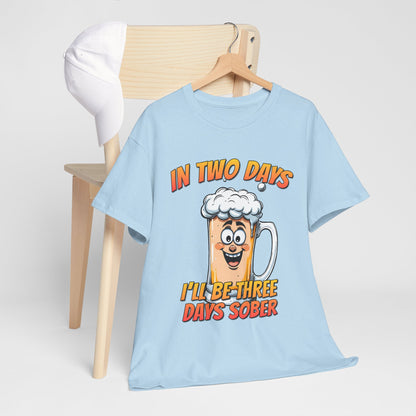 In Two Days Three Days Sober T-Shirt - Funny Beer Tee
