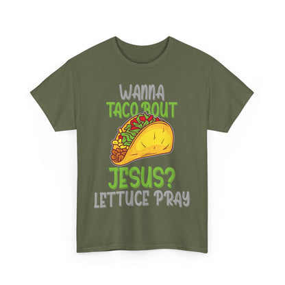Wanna Taco ’Bout Jesus T-Shirt - Lettuce Pray Funny Christian Tee