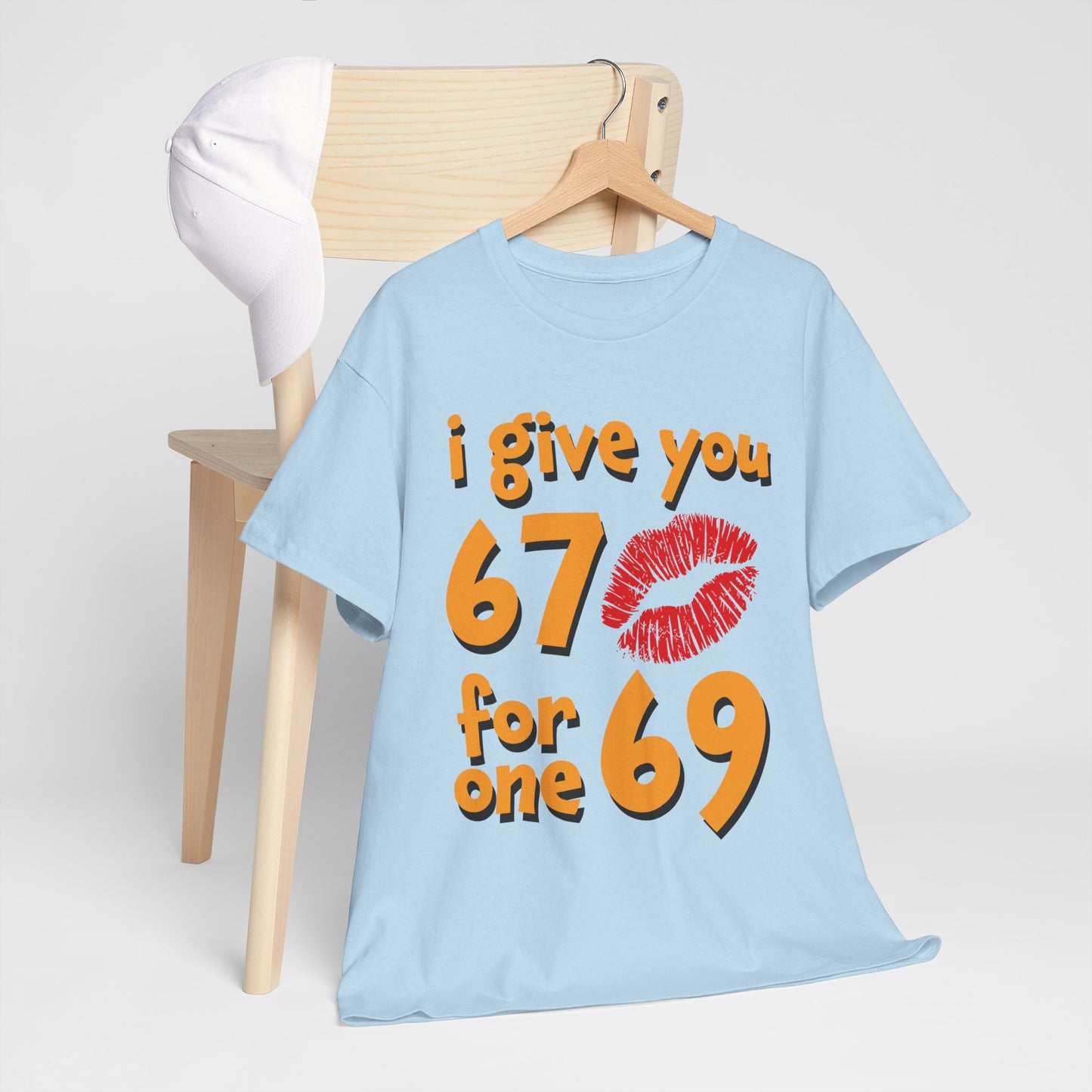 I Give You 67 for One 69 Shirt - Flirty Adult Humor Tee